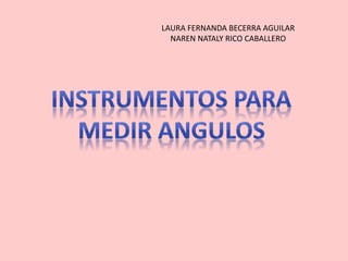 LAURA FERNANDA BECERRA AGUILAR
NAREN NATALY RICO CABALLERO
 