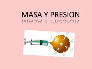 MASA Y PRESION
 