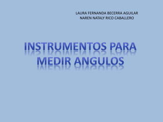 LAURA FERNANDA BECERRA AGUILAR
NAREN NATALY RICO CABALLERO
 