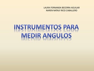 LAURA FERNANDA BECERRA AGUILAR
NAREN NATALY RICO CABALLERO
 