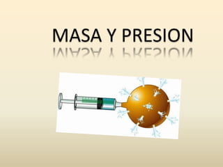 MASA Y PRESION
 