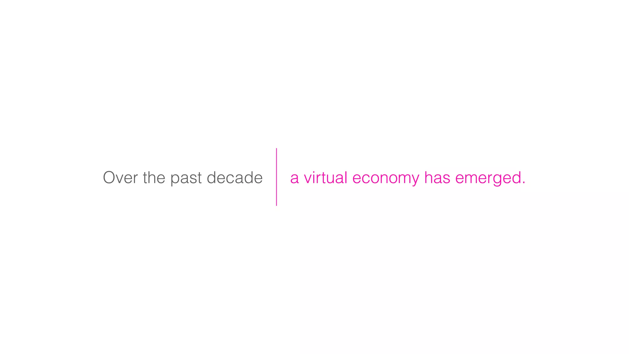 Over the past decade a virtual economy has emerged.
 