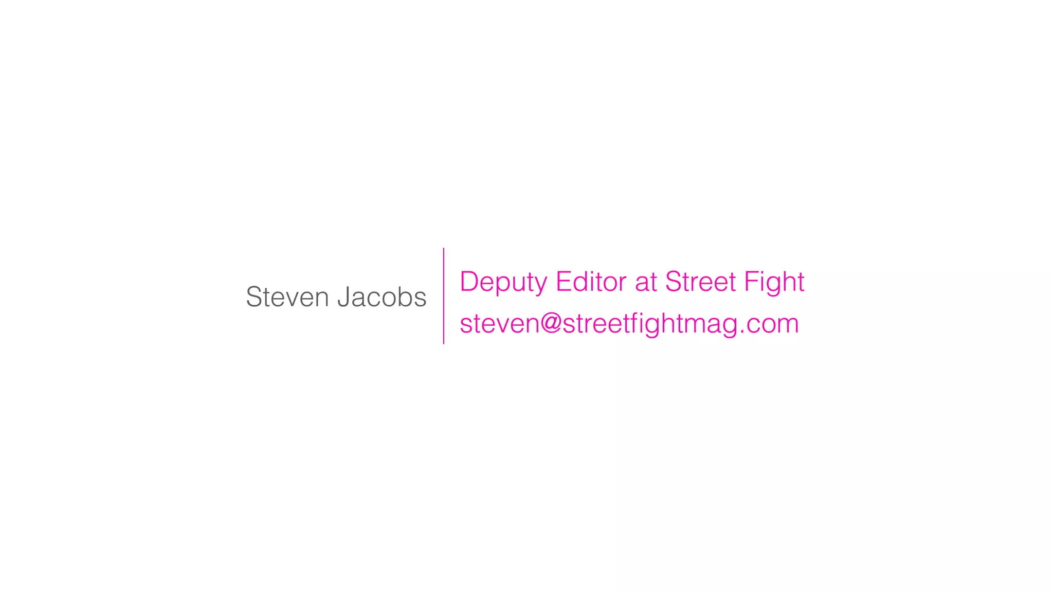 Steven Jacobs
Deputy Editor at Street Fight
steven@streetﬁghtmag.com
 