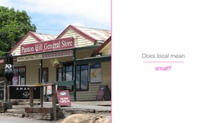 small?
Does local mean
 