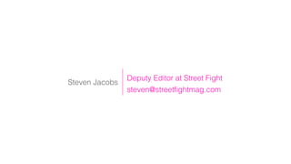 Steven Jacobs
Deputy Editor at Street Fight
steven@streetﬁghtmag.com
 