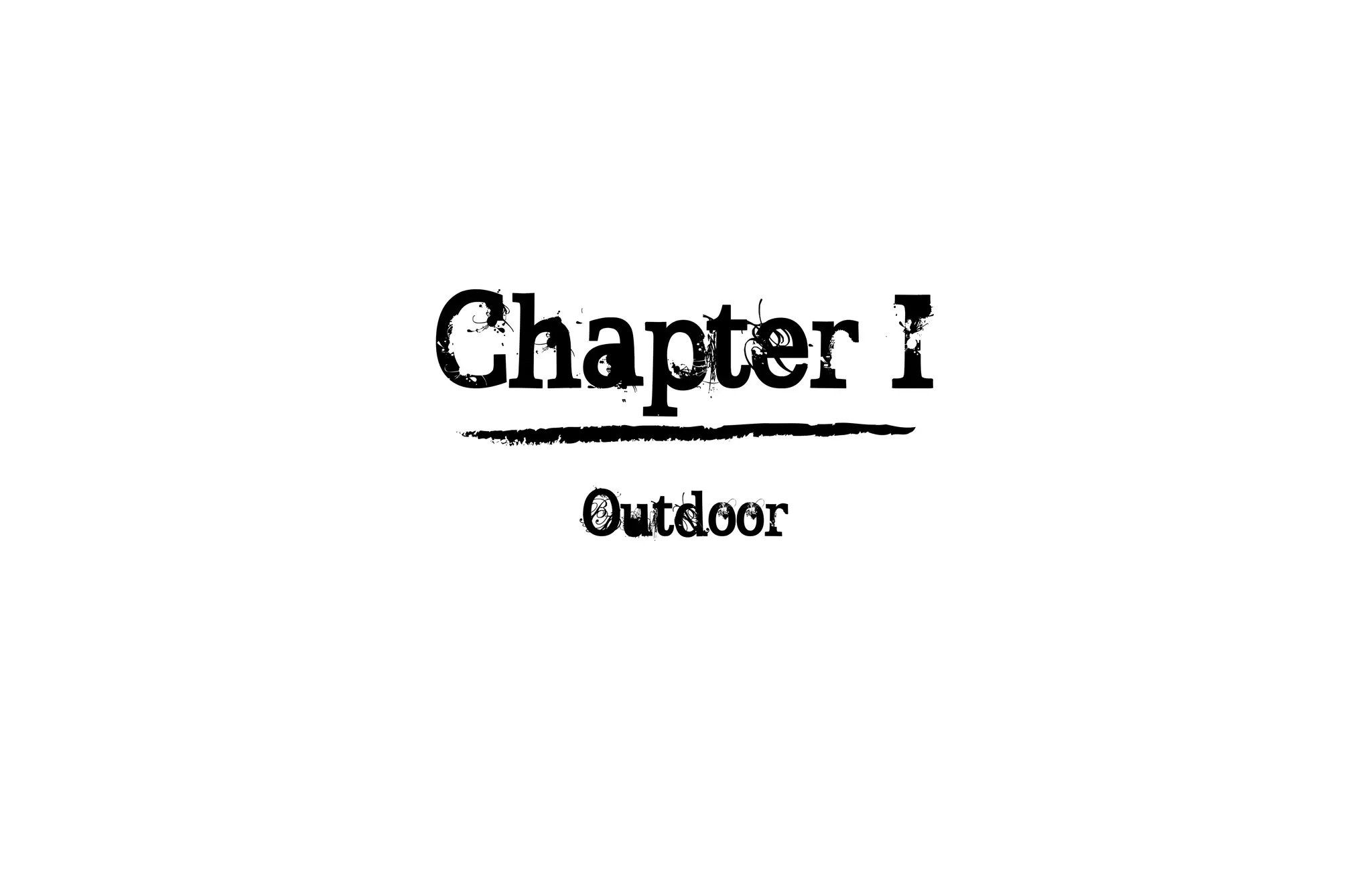 Chapter I
  Outdoor
 