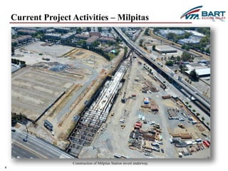4 
Current Project Activities – Milpitas 
Construction of Milpitas Station invert underway. 
 