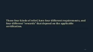 Those four kinds of relief, have four different requirements, and
four different “rewards” that depend on the applicable
certification.
103
 