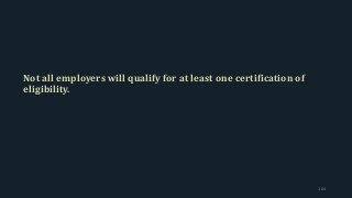 Not all employers will qualify for at least one certification of
eligibility.
104
 