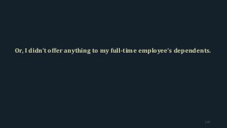 Or, I didn’t offer anything to my full-time employee’s dependents.
127
 