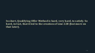 In short, Qualifying Offer Method is hard, very hard, to satisfy. So
hard, in fact, that it led to the creation of Line 22B (but more on
that later).
132
 