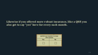 Likewise if you offered more robust insurance, like a QHP, you
also get to say “yes” here for every such month.
174
 