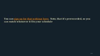 You can sign up for that webinar here. Note, that it’s prerecorded, so you
can watch whenever it fits your schedule.
208
 