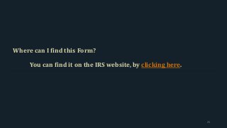 Where can I find this Form?
You can find it on the IRS website, by clicking here.
25
 