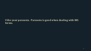 I like your paranoia. Paranoia is good when dealing with IRS
forms.
27
 