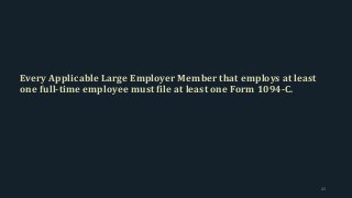 Every Applicable Large Employer Member that employs at least
one full-time employee must file at least one Form 1094-C.
42
 