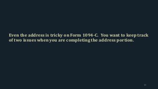 Even the address is tricky on Form 1094-C. You want to keep track
of two issues when you are completing the address portion.
63
 