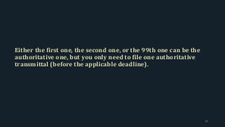 Either the first one, the second one, or the 99th one can be the
authoritative one, but you only need to file one authoritative
transmittal (before the applicable deadline).
82
 