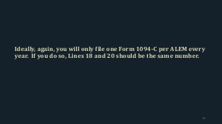 Ideally, again, you will only file one Form 1094-C per ALEM every
year. If you do so, Lines 18 and 20 should be the same number.
91
 