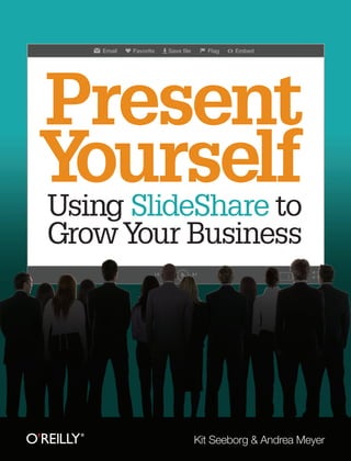 Present
Y SlideShare to
  ourself
Using
Grow Your Business




          Kit Seeborg & Andrea Meyer
 