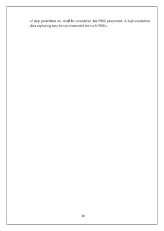 30
of step protection etc. shall be considered for PMU placement. A high-resolution
data capturing may be recommended for such PMUs.
 