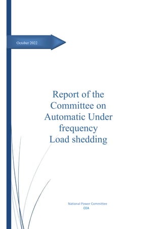 Report of the
Committee on
Automatic Under
frequency
Load shedding
October 2022
National Power Committee
CEA
October 2022
 
