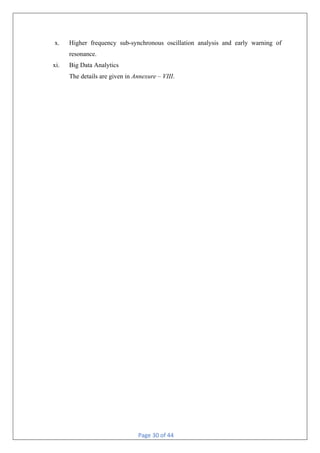 Page 30 of 44
x. Higher frequency sub-synchronous oscillation analysis and early warning of
resonance.
xi. Big Data Analytics
The details are given in Annexure – VIII.
 