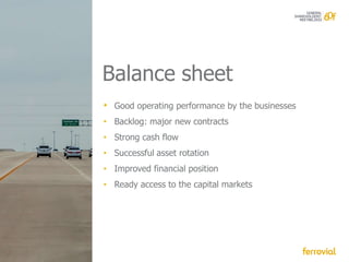 Balance sheet
• Good operating performance by the businesses
• Backlog: major new contracts
• Strong cash flow
• Successful asset rotation
• Improved financial position
• Ready access to the capital markets
 