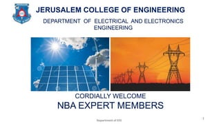 JERUSALEM COLLEGE OF ENGINEERING
CORDIALLY WELCOME
NBA EXPERT MEMBERS
DEPARTMENT OF ELECTRICAL AND ELECTRONICS
ENGINEERING
Department of EEE
1
 