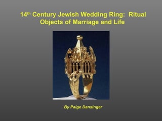 14 th  Century Jewish Wedding Ring:  Ritual Objects of Marriage and Life By Paige Dansinger 