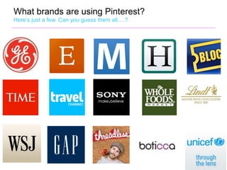 What brands are using Pinterest?
Here’s just a few. Can you guess them all….?




17-Feb-12                             42
 