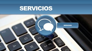 SERVICIOS
SERVICIOS
SERVICIOS
 
