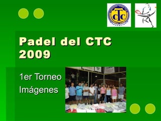 Padel del CTC 2009 1er Torneo Imágenes  