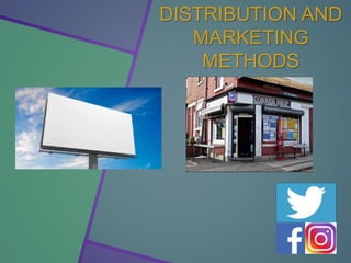 DISTRIBUTION AND
MARKETING
METHODS
 