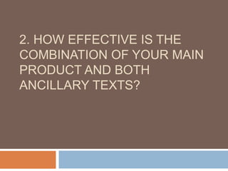 2. How effective is the combination of your main product and both ancillary texts? 