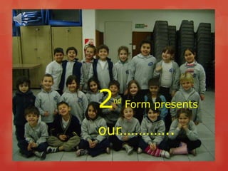 2 nd  Form presents ,[object Object]