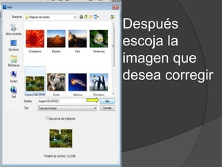 Después
escoja la
imagen que
desea corregir
 