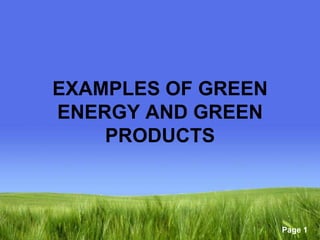 EXAMPLES OF GREEN
ENERGY AND GREEN
    PRODUCTS



                    Page 1
 