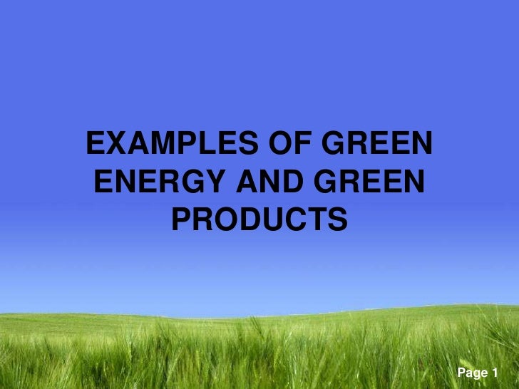 EXAMPLES OF GREEN ENERGY AND GREEN PRODUCTS