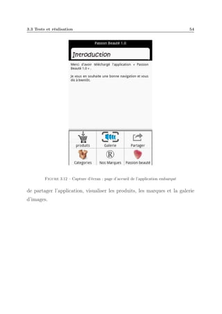 3.3 Tests et réalisation

54

Figure 3.12 – Capture d’écran : page d’accueil de l’application embarqué

de partager l’application, visualiser les produits, les marques et la galerie
d’images.

 