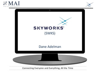 (SWKS)
Dane Adelman
Connecting Everyone and Everything, All the Time
 