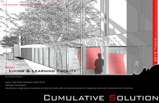 2010 Thesis¬Bachelor of Applied Arts: Interior Design
A-PDF Merger DEMO : Purchase from www.A-PDF.com to remove the watermark




   Adult
       Living & Learning Facility
   By Charissa Williams


   Date: Fall/ Winter Semesters (2009-2010)
   Project Synopsis:
   Developing a single parent residential and learning facility with an enhanced element of integrating community involvement and connection.




                                                  Cumulative Solution
 
