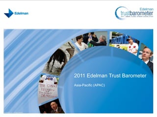 2011 Edelman Trust Barometer
Asia-Pacific (APAC)
 