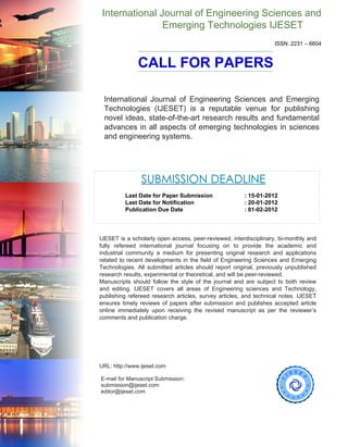 International Journal of Engineering Sciences and
                Emerging Technologies IJESET
                                                                   ISSN: 2231 – 6604


               CALL FOR PAPERS

 International Journal of Engineering Sciences and Emerging
 Technologies (IJESET) is a reputable venue for publishing
 novel ideas, state-of-the-art research results and fundamental
 advances in all aspects of emerging technologies in sciences
 and engineering systems.




                SUBMISSION DEADLINE
          Last Date for Paper Submission               : 15-01-2012
          Last Date for Notification                   : 20-01-2012
          Publication Due Date                         : 01-02-2012



IJESET is a scholarly open access, peer-reviewed, interdisciplinary, bi-monthly and
fully refereed international journal focusing on to provide the academic and
industrial community a medium for presenting original research and applications
related to recent developments in the field of Engineering Sciences and Emerging
Technologies. All submitted articles should report original, previously unpublished
research results, experimental or theoretical, and will be peer-reviewed.
Manuscripts should follow the style of the journal and are subject to both review
and editing. IJESET covers all areas of Engineering sciences and Technology,
publishing refereed research articles, survey articles, and technical notes. IJESET
ensures timely reviews of papers after submission and publishes accepted article
online immediately upon receiving the revised manuscript as per the reviewer’s
comments and publication charge.




URL: http://www.ijeset.com

E-mail for Manuscript Submission:
submission@ijeset.com
editor@ijeset.com
 