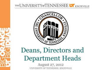 Deans, Directors and
 Department Heads
        August 27, 2012
  UNIVERSITY OF TENNESSEE, KNOXVILLE
 