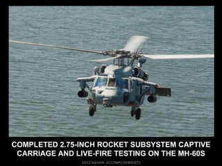 COMPLETED 2.75-INCH ROCKET SUBSYSTEM CAPTIVE
 CARRIAGE AND LIVE-FIRE TESTING ON THE MH-60S
 