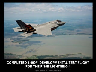 COMPLETED 1,000TH DEVELOPMENTAL TEST FLIGHT
        FOR THE F-35B LIGHTNING II
 