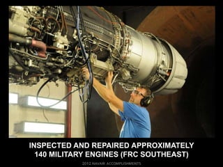 INSPECTED AND REPAIRED APPROXIMATELY
  140 MILITARY ENGINES (FRC SOUTHEAST)
 