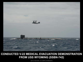 CONDUCTED V-22 MEDICAL EVACUATION DEMONSTRATION
          FROM USS WYOMING (SSBN-742)
 