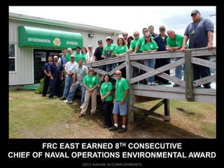 FRC EAST EARNED 8TH CONSECUTIVE
CHIEF OF NAVAL OPERATIONS ENVIRONMENTAL AWARD
 